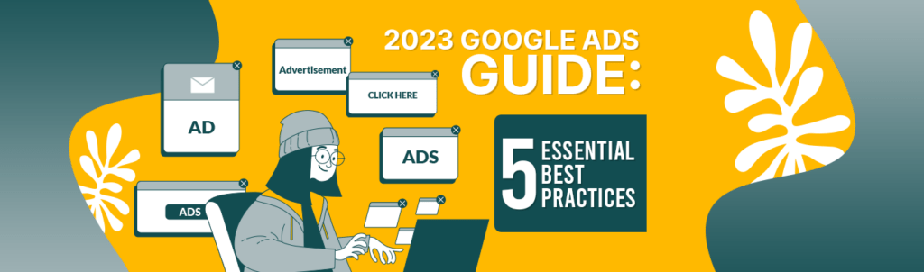 2023 Google Ads Guide: 5 Essential Best Practices